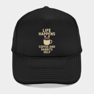 Life Happens Coffee and Rabbits Help Funny Coffee Bunny Gift Hat