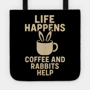 Life Happens Coffee and Rabbits Help Funny Coffee Bunny Gift Tote