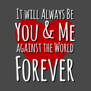 You & Me Against the World Forever T-Shirt