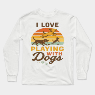 I Love Playing With Dogs T-Shirt – Minimalist Funny Dog Lover Tee for Pet Owners | Cute Typography Design for Dog Moms & Dads | Playful Pup Shirt for Everyday Style Long Sleeve T-Shirt