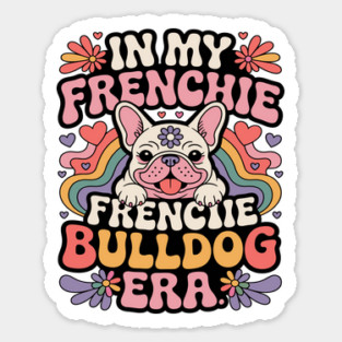 In My Frenchie French Bulldog Era Sticker