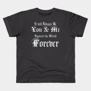 You & Me Against the World Forever Kids T-Shirt