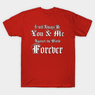 You & Me Against the World Forever T-Shirt