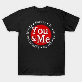 You & Me Against the World Forever T-Shirt
