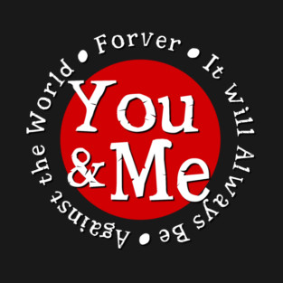 You & Me Against the World Forever T-Shirt