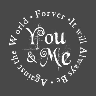 You & Me Against the World Forever T-Shirt