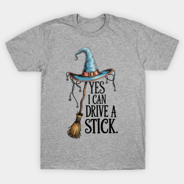 Yes I Can Drive a Stick Funny Witch Design T-Shirt by Kathy Hawke