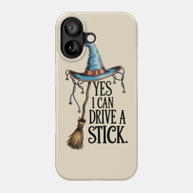Yes I Can Drive a Stick Funny Witch Design Phone Case by Kathy Hawke
