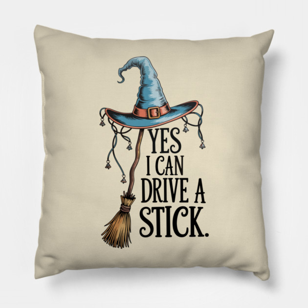 Yes I Can Drive a Stick Funny Witch Design Pillow by Kathy Hawke