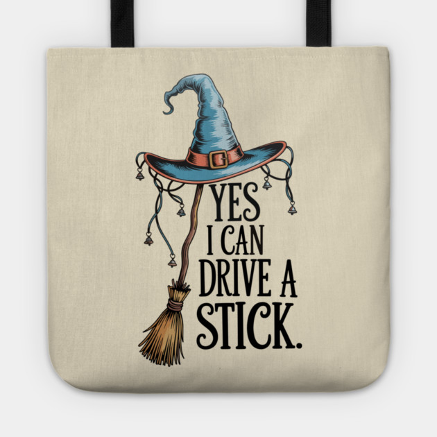 Yes I Can Drive a Stick Funny Witch Design Tote by Kathy Hawke