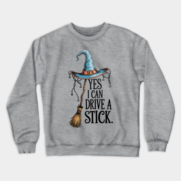 Yes I Can Drive a Stick Funny Witch Design Crewneck Sweatshirt by Kathy Hawke