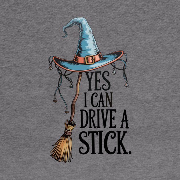 Yes I Can Drive a Stick Funny Witch Design by Kathy Hawke