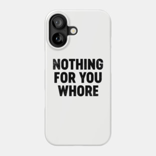 Funny Christmas Nothing For You Wh*re Phone Case