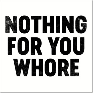 Funny Christmas Nothing For You Wh*re Posters and Art