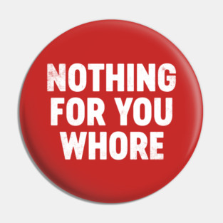 Funny Christmas Nothing For You Wh*re (White) Pin
