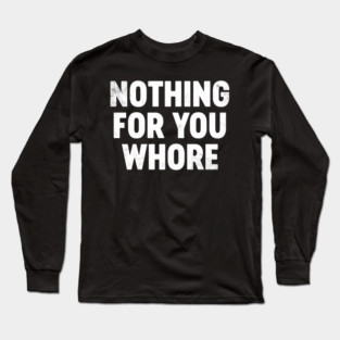 Funny Christmas Nothing For You Wh*re (White) Long Sleeve T-Shirt