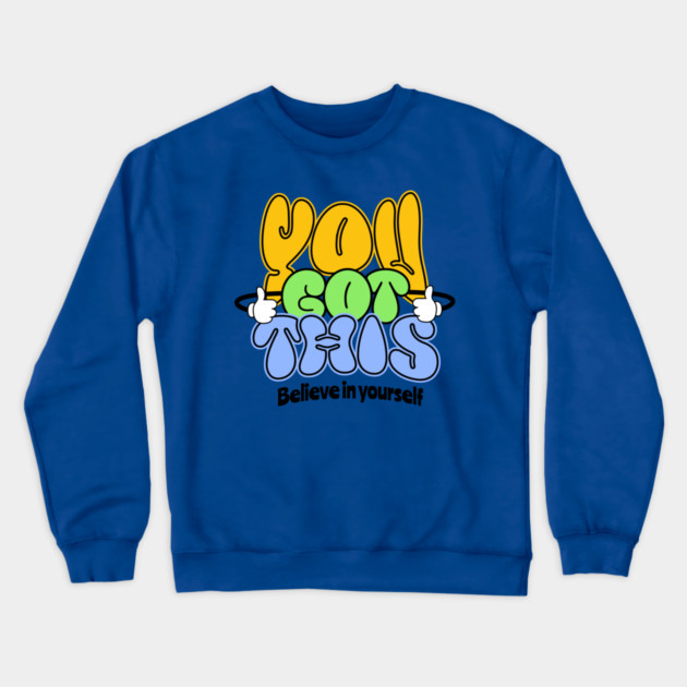 You Got This Positive Motivational Design Crewneck Sweatshirt by Kathy Hawke