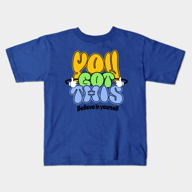 You Got This Positive Motivational Design Kids T-Shirt by Kathy Hawke