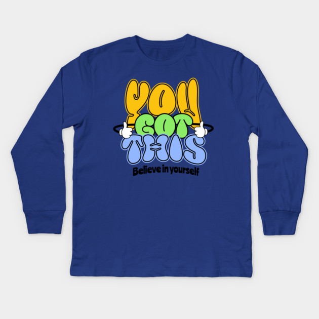 You Got This Positive Motivational Design Kids Long Sleeve T-Shirt by Kathy Hawke