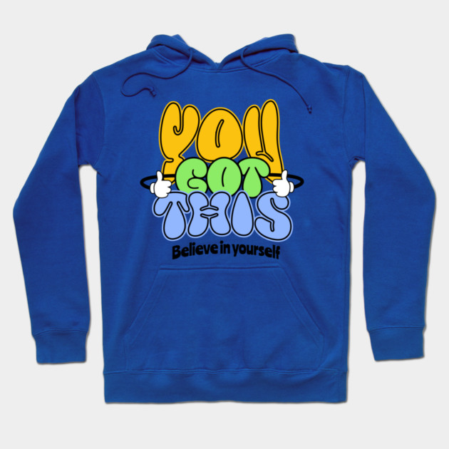 You Got This Positive Motivational Design Hoodie by Kathy Hawke