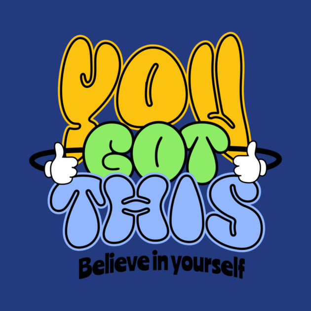 You Got This Positive Motivational Design by Kathy Hawke