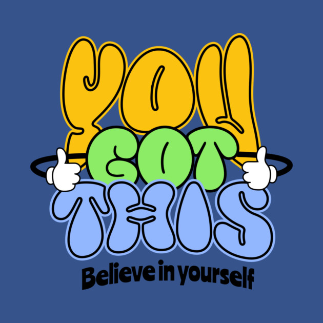 You Got This Positive Motivational Design by Kathy Hawke