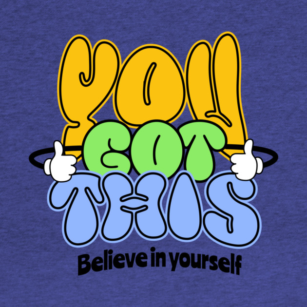 You Got This Positive Motivational Design by Kathy Hawke
