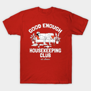 Good Enough Housekeeping Club Lazy Cleaning Nap Meme T-Shirt
