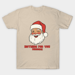 NOTHING FOR YOU WHORE - SANTA CHRISTMAS T-Shirt