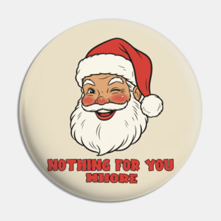 NOTHING FOR YOU WHORE - SANTA CHRISTMAS Pin
