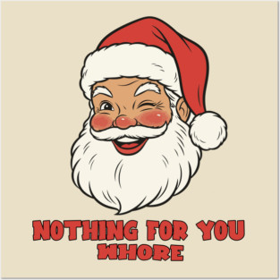NOTHING FOR YOU WHORE - SANTA CHRISTMAS Posters and Art