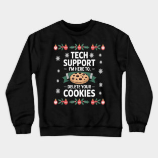 Digital Dust Cleanser Tech Support Im Here To Delete Your Cookies Computer It Specialist Holiday System Maintenance Crewneck Sweatshirt