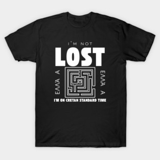I'm not lost I'm on cretan standard time T-Shirt