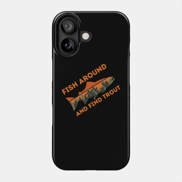 Fish around and find trout Phone Case by The WYLD Tribe
