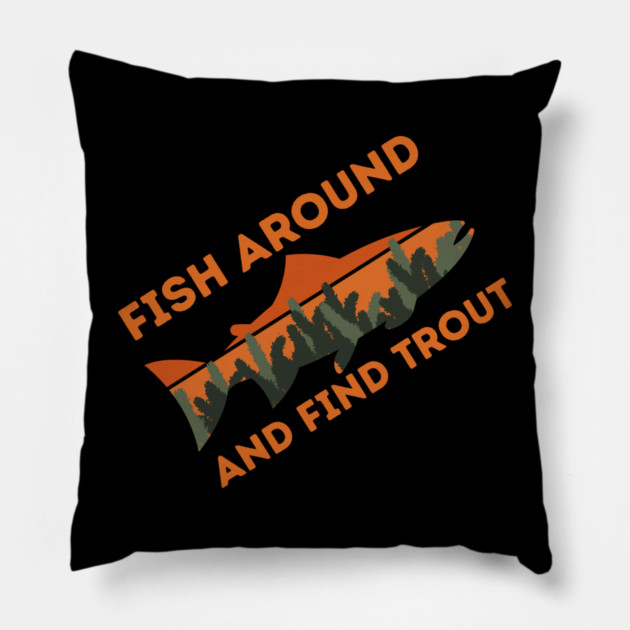 Fish around and find trout Pillow by The WYLD Tribe