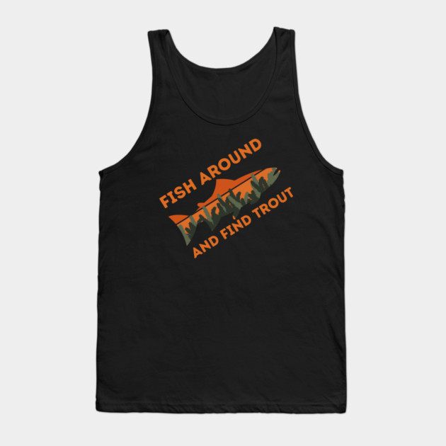 Fish around and find trout Tank Top by The WYLD Tribe