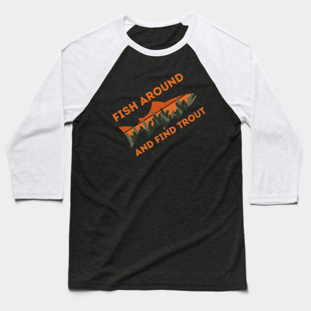 Fish around and find trout Baseball T-Shirt by The WYLD Tribe