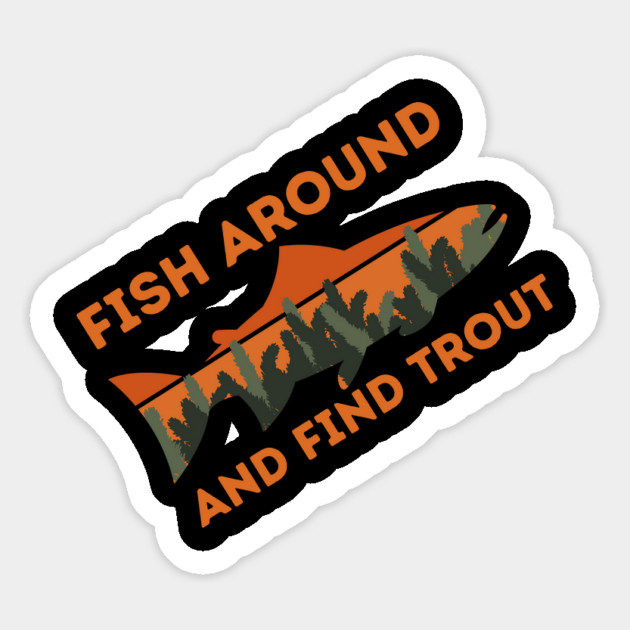 Fish around and find trout Magnet by The WYLD Tribe