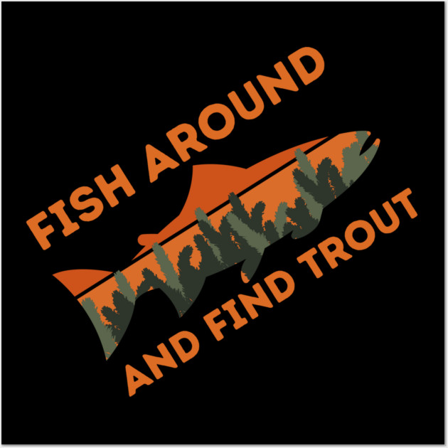 Fish around and find trout Wall Art by The WYLD Tribe