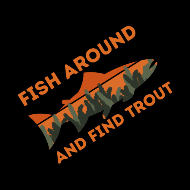 Fish around and find trout by The WYLD Tribe