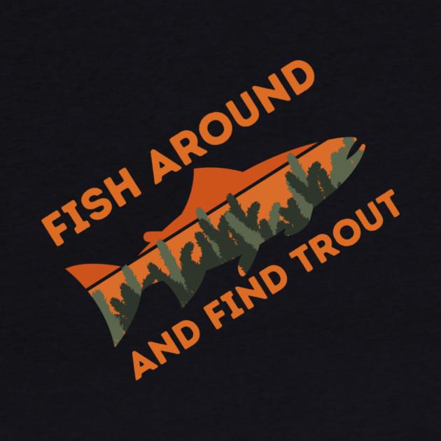 Fish around and find trout by The WYLD Tribe