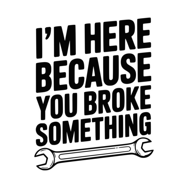 I’m Here Because You Broke Something by Frank Ring