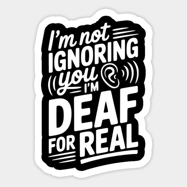 I’m Not Ignoring You I’m Deaf For Real Magnet by Frank Ring
