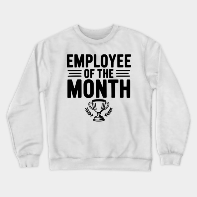 Employee of the Month Crewneck Sweatshirt by Frank Ring