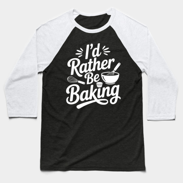 I’d Rather Be Baking Baseball T-Shirt by Frank Ring