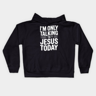 I’m Only Talking to Jesus Today Kids Hoodie