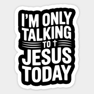 I’m Only Talking to Jesus Today Magnet