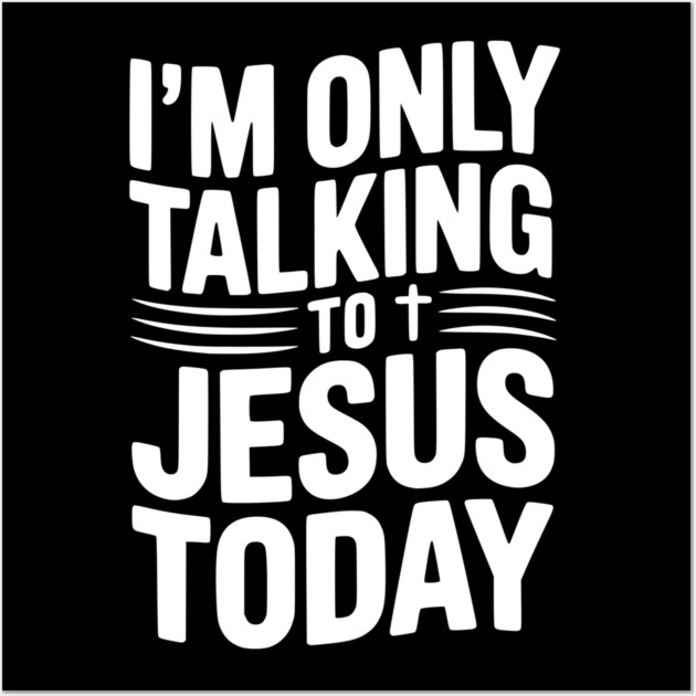 I’m Only Talking to Jesus Today Wall Art by Frank Ring
