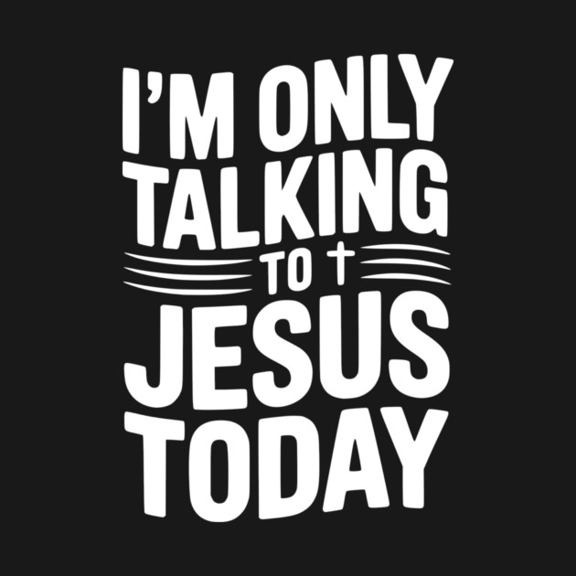 I’m Only Talking to Jesus Today by Frank Ring