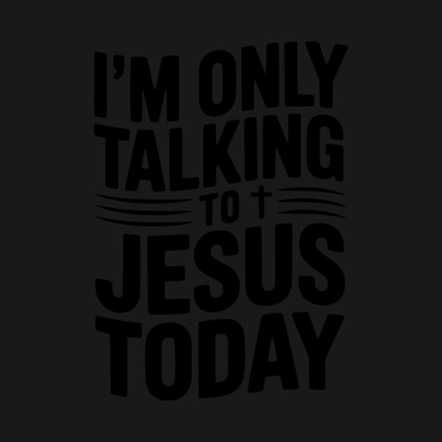 I’m Only Talking to Jesus Today by Frank Ring